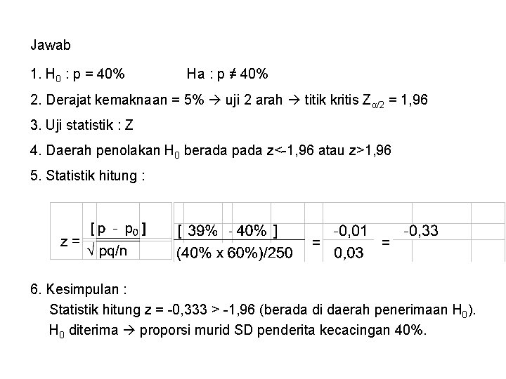 Jawab 1. H 0 : p = 40% Ha : p ≠ 40% 2.