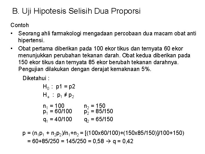 B. Uji Hipotesis Selisih Dua Proporsi Contoh • Seorang ahli farmakologi mengadaan percobaan dua