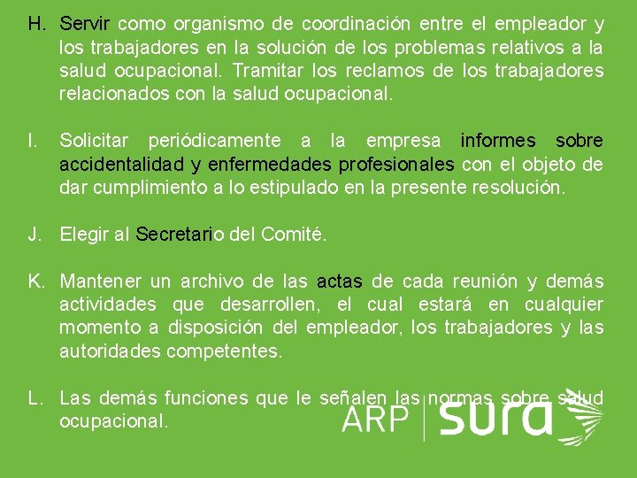 H. Servir como organismo de coordinación entre el empleador y los trabajadores en la