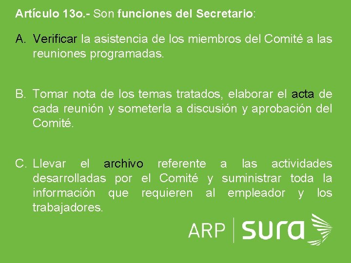 Artículo 13 o. - Son funciones del Secretario: A. Verificar la asistencia de los