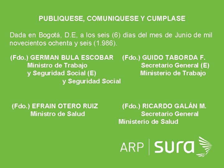 PUBLIQUESE, COMUNIQUESE Y CUMPLASE Dada en Bogotá, D. E, a los seis (6) días