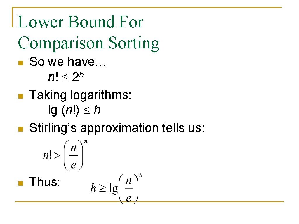 Lower Bound For Comparison Sorting n So we have… n! 2 h Taking logarithms: