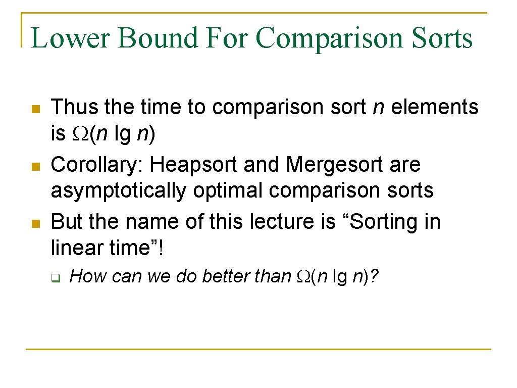Lower Bound For Comparison Sorts n n n Thus the time to comparison sort