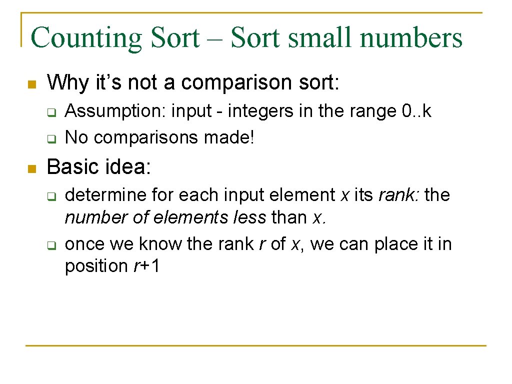 Counting Sort – Sort small numbers n Why it’s not a comparison sort: q