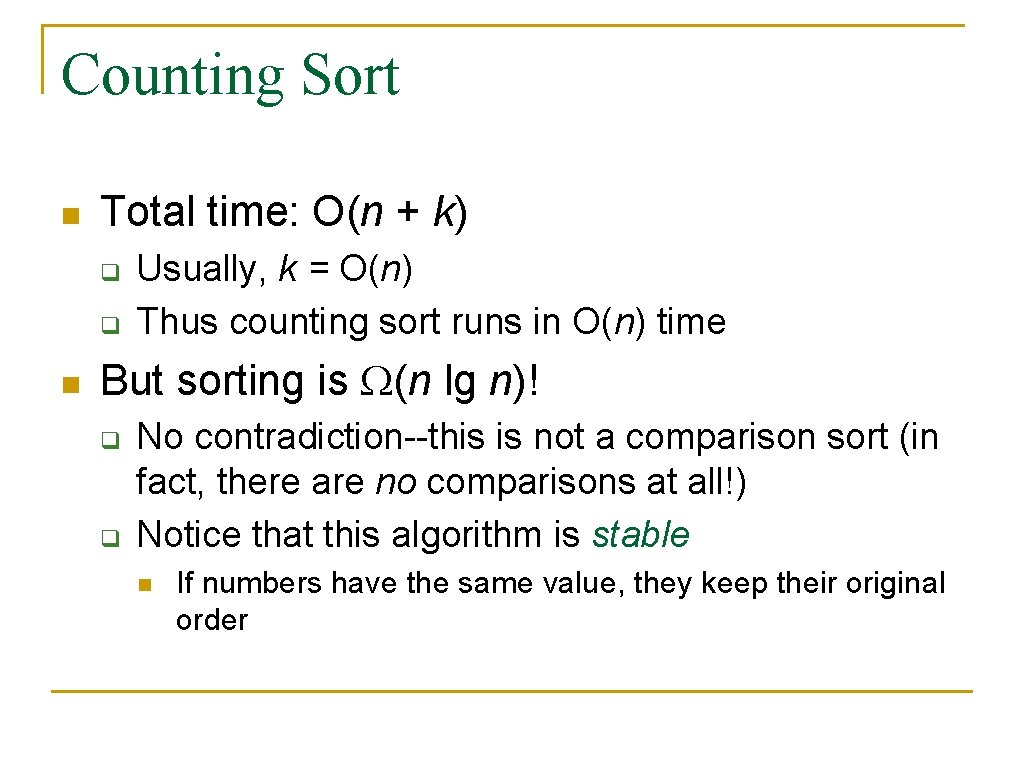 Counting Sort n Total time: O(n + k) q q n Usually, k =