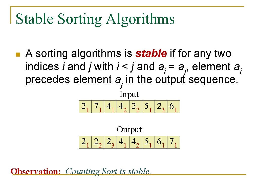 Stable Sorting Algorithms n A sorting algorithms is stable if for any two indices