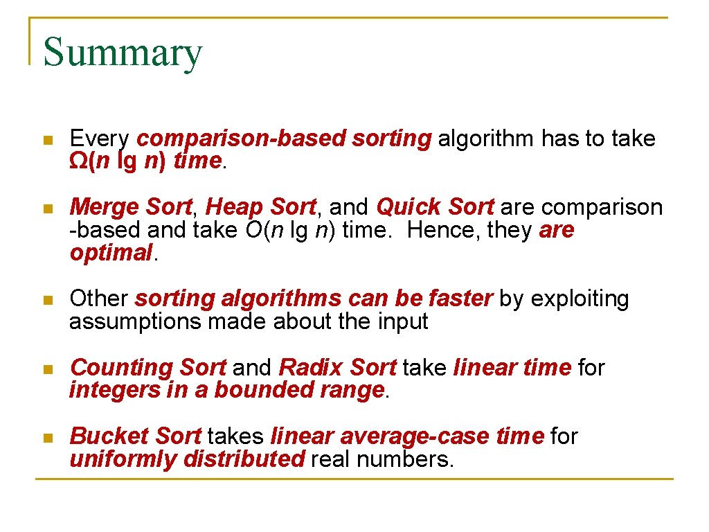 Summary n Every comparison-based sorting algorithm has to take Ω(n lg n) time. n
