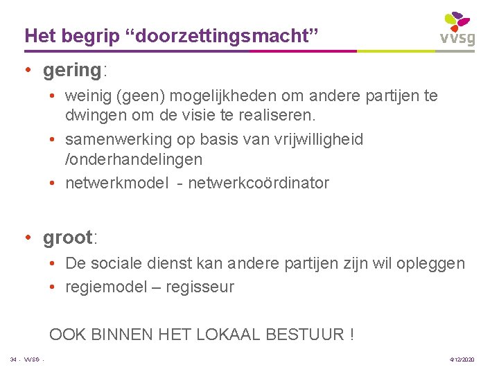 Het begrip “doorzettingsmacht” • gering: • weinig (geen) mogelijkheden om andere partijen te dwingen