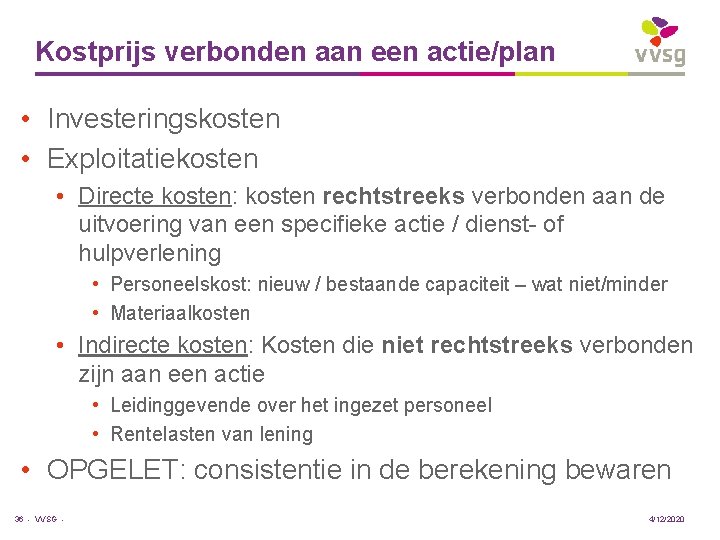 Kostprijs verbonden aan een actie/plan • Investeringskosten • Exploitatiekosten • Directe kosten: kosten rechtstreeks