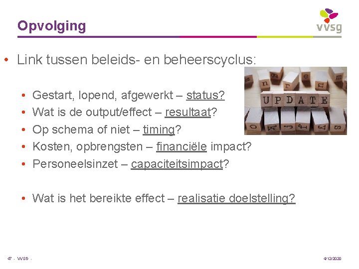 Opvolging • Link tussen beleids- en beheerscyclus: • • • Gestart, lopend, afgewerkt –