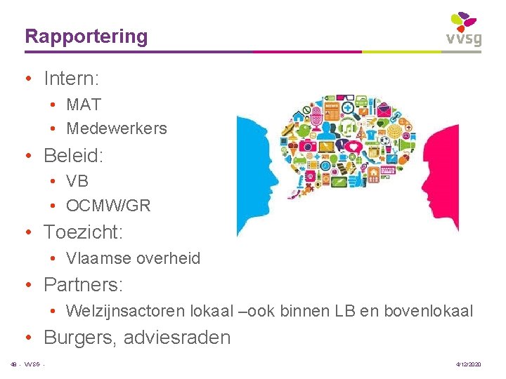 Rapportering • Intern: • MAT • Medewerkers • Beleid: • VB • OCMW/GR •
