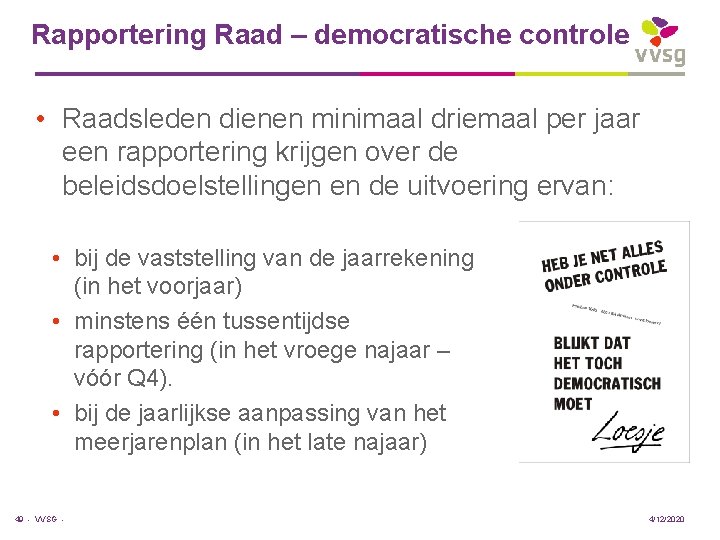 Rapportering Raad – democratische controle • Raadsleden dienen minimaal driemaal per jaar een rapportering