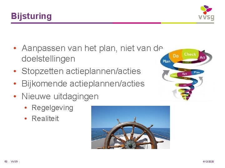 Bijsturing • Aanpassen van het plan, niet van de doelstellingen • Stopzetten actieplannen/acties •