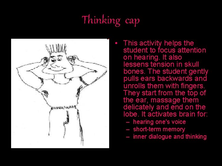 Thinking cap • This activity helps the student to focus attention on hearing. It