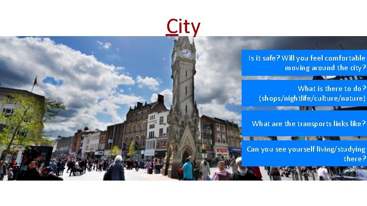 City Is it safe? Will you feel comfortable moving around the city? What is