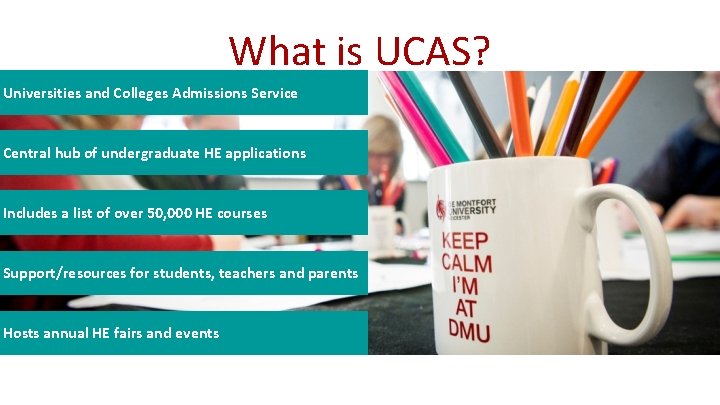 What is UCAS? Universities and Colleges Admissions Service Central hub of undergraduate HE applications