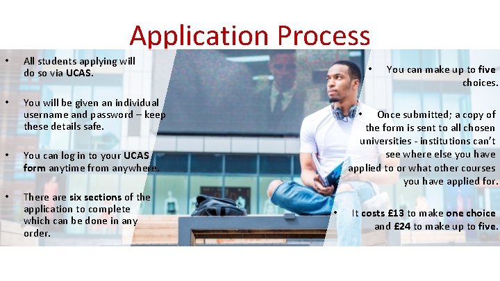 Application Process • All students applying will do so via UCAS. • You will