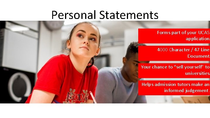 Personal Statements Forms part of your UCAS application. 4000 Character / 47 Line Document.