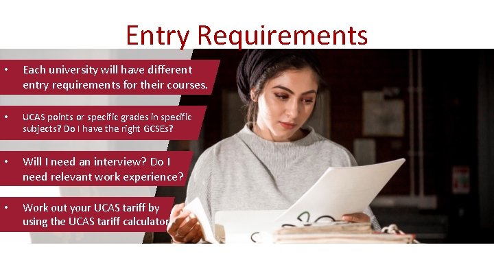 Entry Requirements • Each university will have different entry requirements for their courses. •