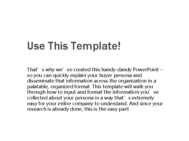 Use This Template! That’s why we’ve created this handy-dandy Power. Point – so you