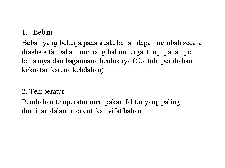 1. Beban yang bekerja pada suatu bahan dapat merubah secara drastis sifat bahan, memang