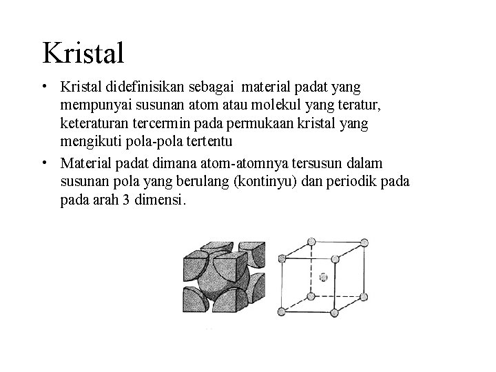 Kristal • Kristal didefinisikan sebagai material padat yang mempunyai susunan atom atau molekul yang