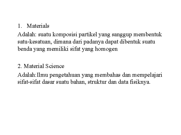 1. Materials Adalah: suatu komposisi partikel yang sanggup membentuk satu-kesatuan, dimana dari padanya dapat