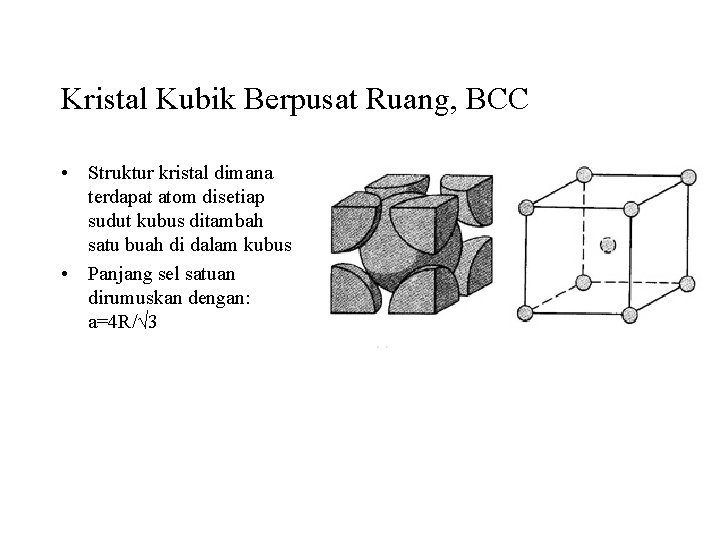 Kristal Kubik Berpusat Ruang, BCC • Struktur kristal dimana terdapat atom disetiap sudut kubus