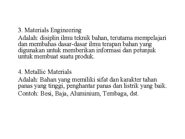 3. Materials Engineering Adalah: disiplin ilmu teknik bahan, terutama mempelajari dan membahas dasar-dasar ilmu