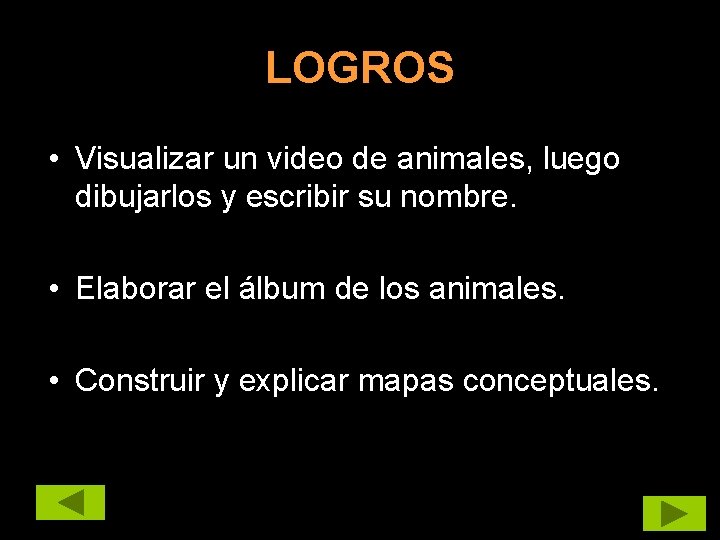 LOGROS • Visualizar un video de animales, luego dibujarlos y escribir su nombre. •
