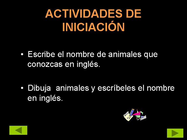 ACTIVIDADES DE INICIACIÓN • Escribe el nombre de animales que conozcas en inglés. •