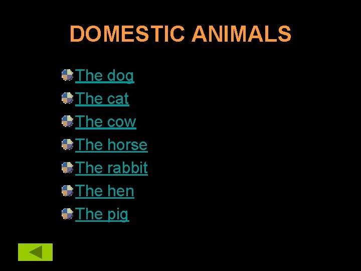 DOMESTIC ANIMALS The dog The cat The cow The horse The rabbit The hen