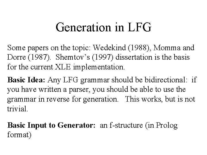 Generation in LFG Some papers on the topic: Wedekind (1988), Momma and Dorre (1987).