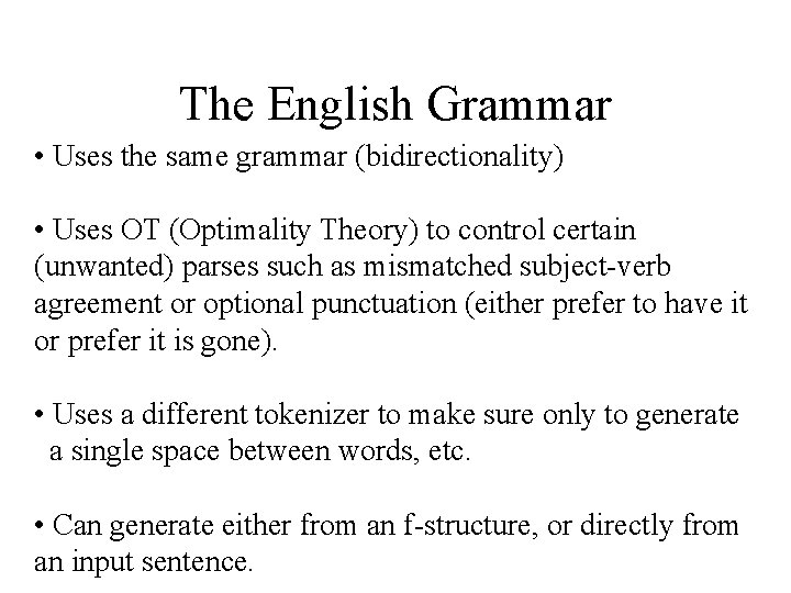 The English Grammar • Uses the same grammar (bidirectionality) • Uses OT (Optimality Theory)