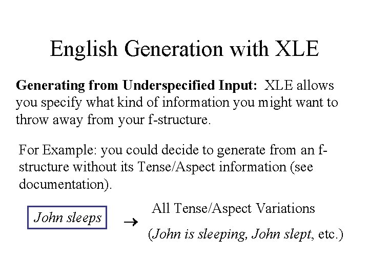 English Generation with XLE Generating from Underspecified Input: XLE allows you specify what kind