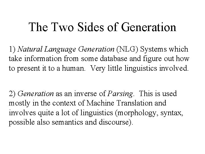 The Two Sides of Generation 1) Natural Language Generation (NLG) Systems which take information