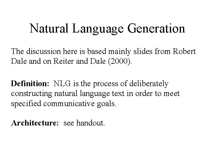 Natural Language Generation The discussion here is based mainly slides from Robert Dale and