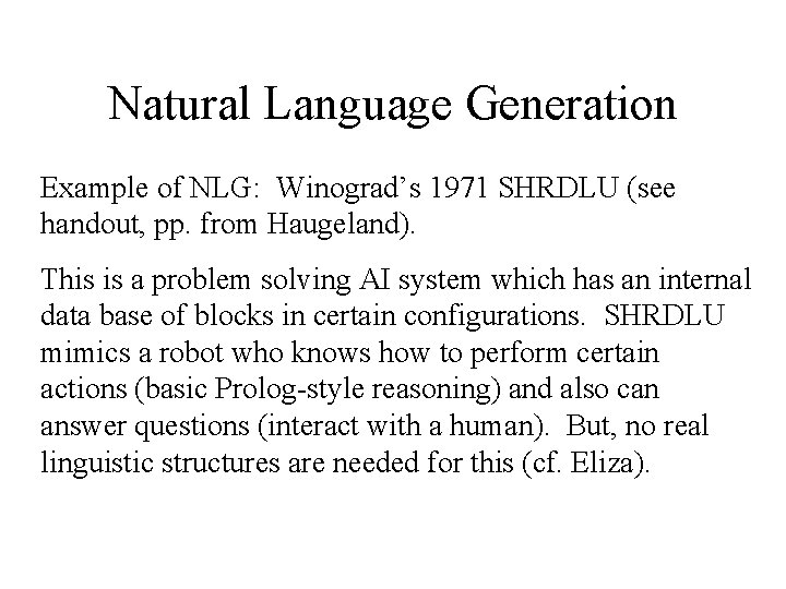 Natural Language Generation Example of NLG: Winograd’s 1971 SHRDLU (see handout, pp. from Haugeland).