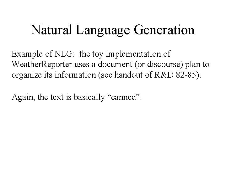 Natural Language Generation Example of NLG: the toy implementation of Weather. Reporter uses a