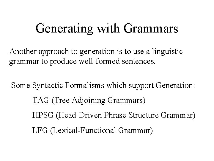 Generating with Grammars Another approach to generation is to use a linguistic grammar to