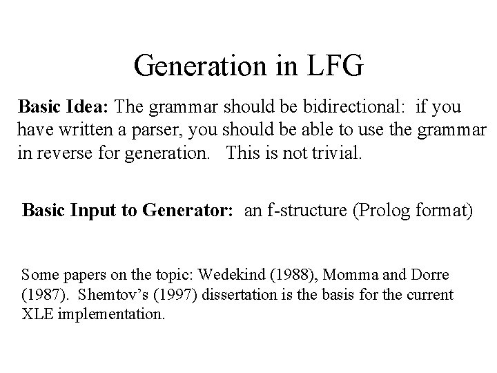 Generation in LFG Basic Idea: The grammar should be bidirectional: if you have written