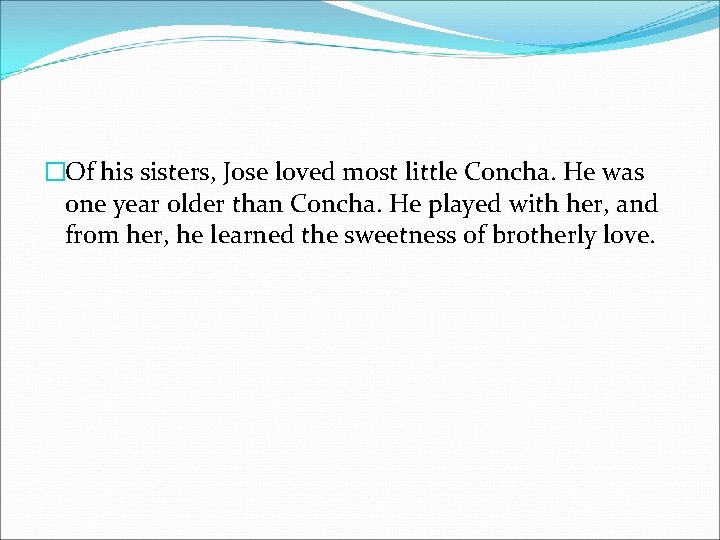 �Of his sisters, Jose loved most little Concha. He was one year older than