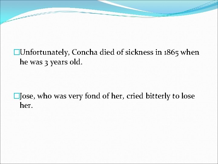 �Unfortunately, Concha died of sickness in 1865 when he was 3 years old. �Jose,