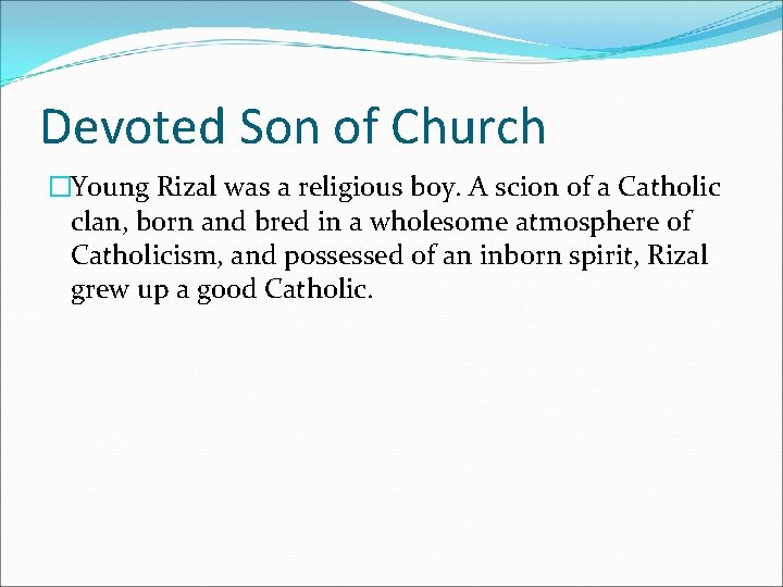 Devoted Son of Church �Young Rizal was a religious boy. A scion of a