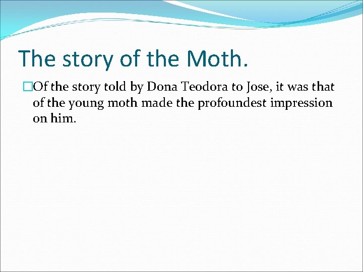 The story of the Moth. �Of the story told by Dona Teodora to Jose,