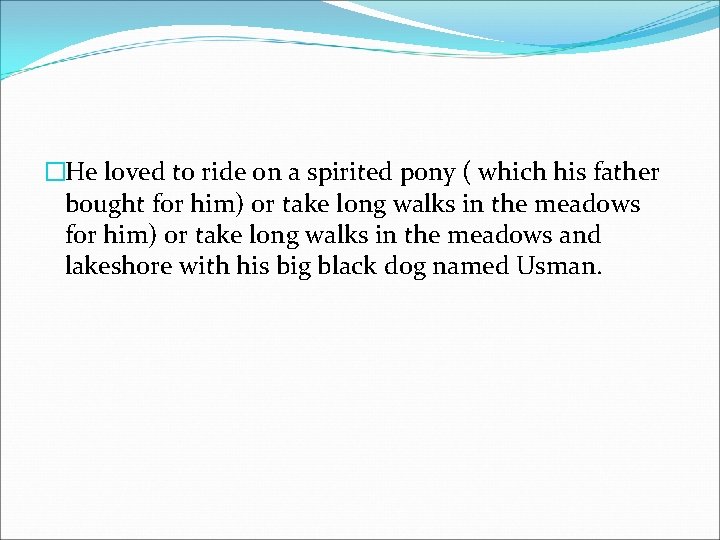 �He loved to ride on a spirited pony ( which his father bought for