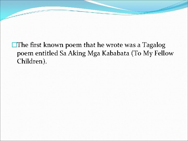 �The first known poem that he wrote was a Tagalog poem entitled Sa Aking