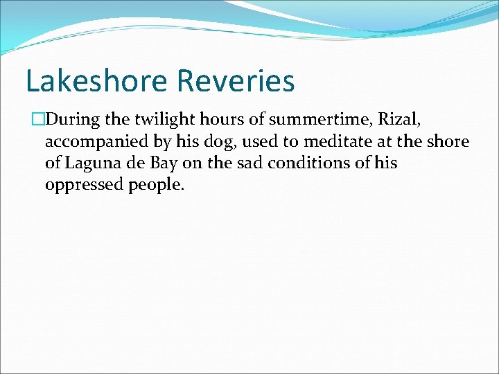 Lakeshore Reveries �During the twilight hours of summertime, Rizal, accompanied by his dog, used