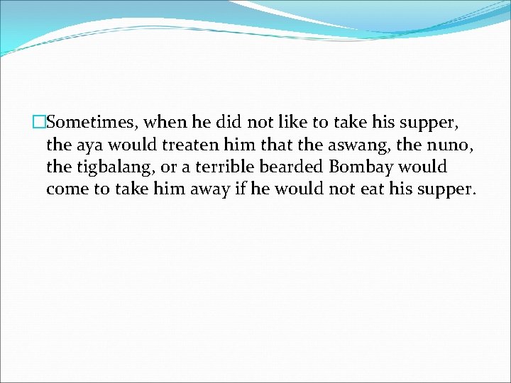 �Sometimes, when he did not like to take his supper, the aya would treaten
