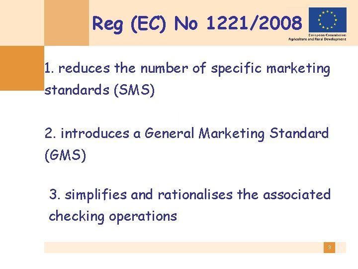 Reg (EC) No 1221/2008 1. reduces the number of specific marketing standards (SMS) 2.